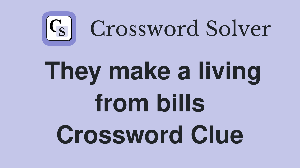 They make a living from bills Crossword Clue