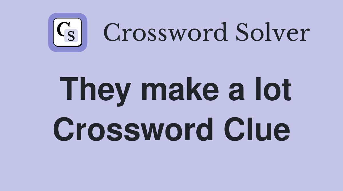They make a lot Crossword Clue