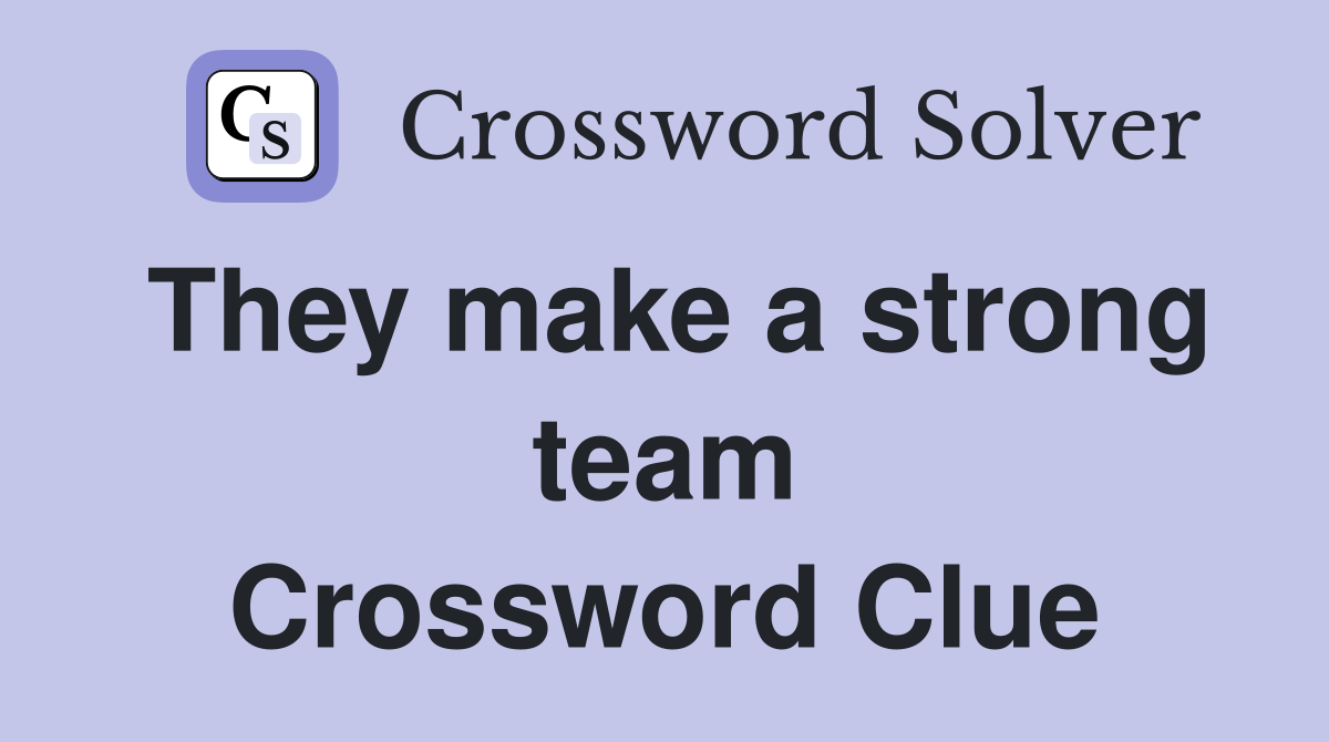 They make a strong team Crossword Clue