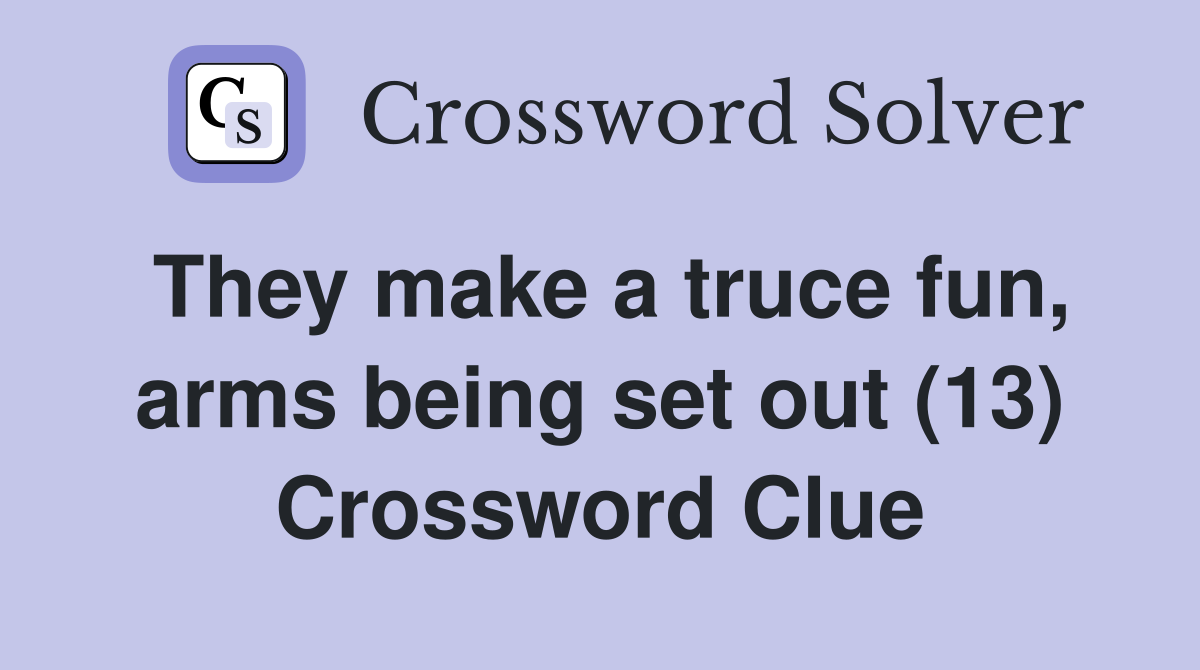 They make a truce fun, arms being set out (13) Crossword Clue