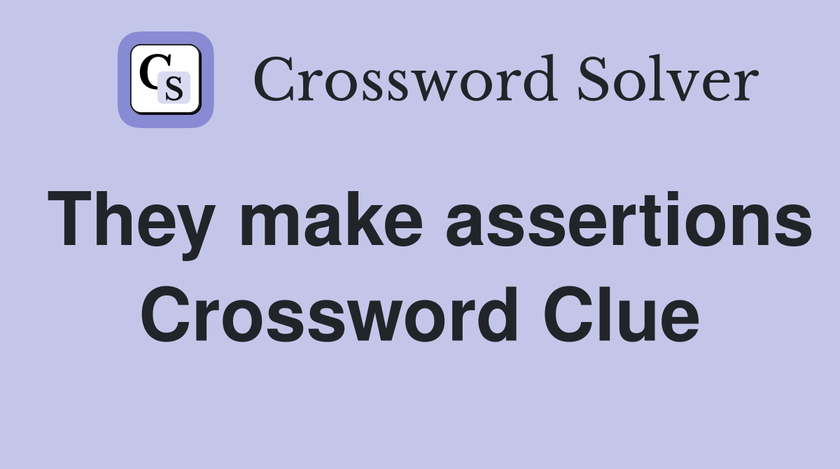 They make assertions Crossword Clue