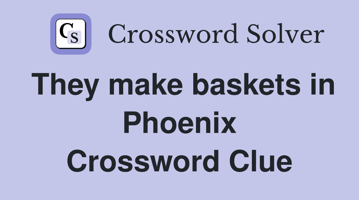 They make baskets in Phoenix Crossword Clue