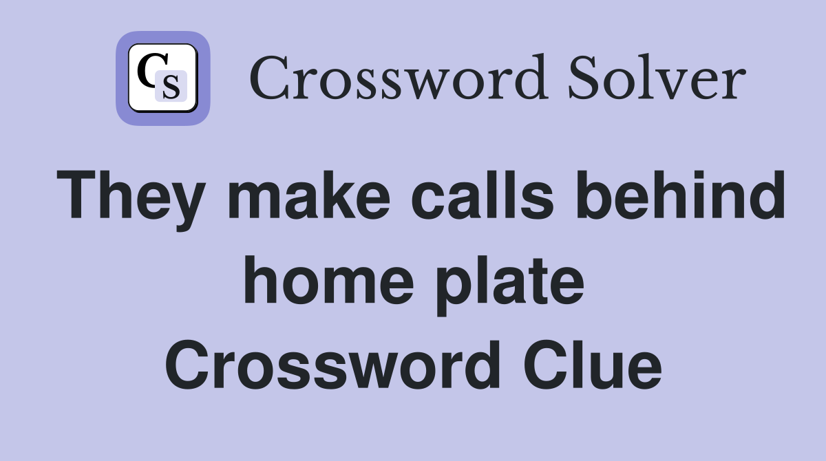 They make calls behind home plate Crossword Clue