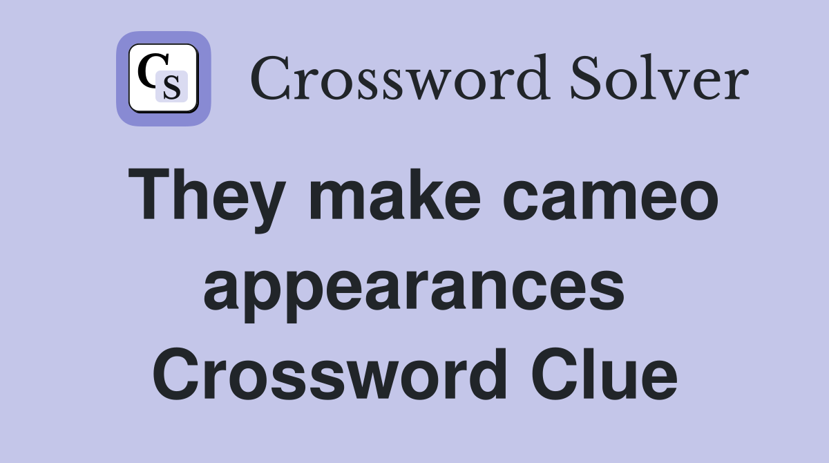 They make cameo appearances Crossword Clue