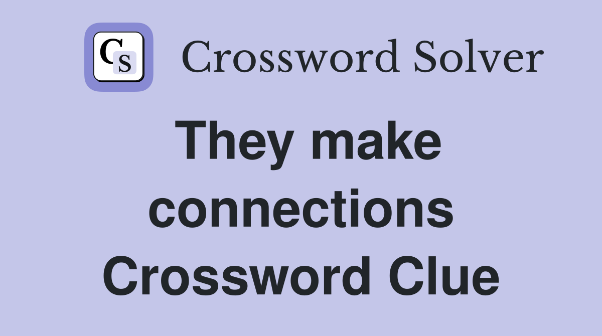 They make connections Crossword Clue