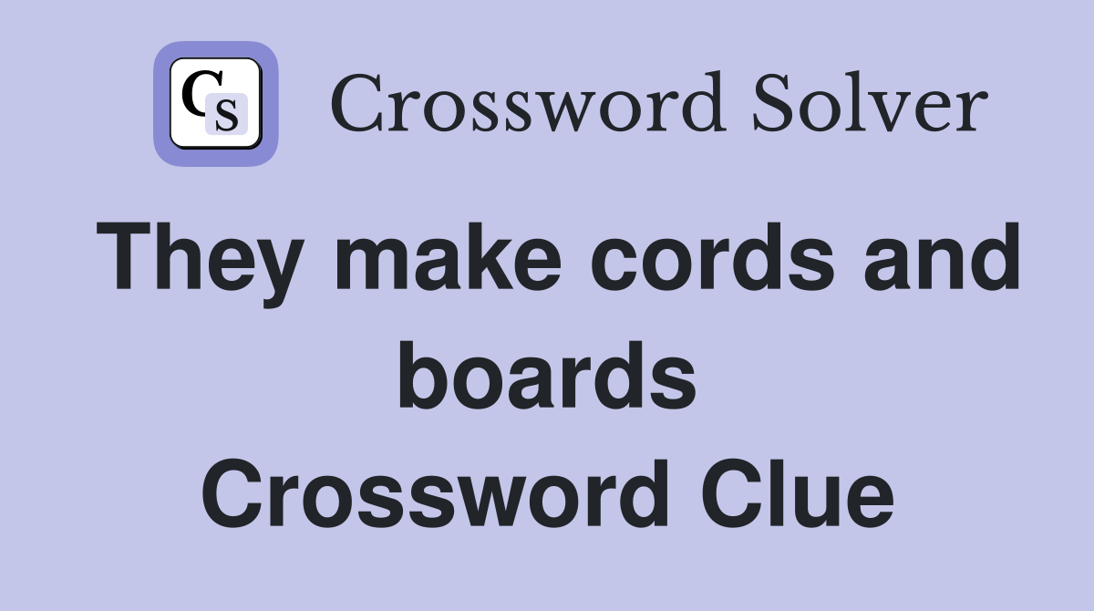 They make cords and boards Crossword Clue