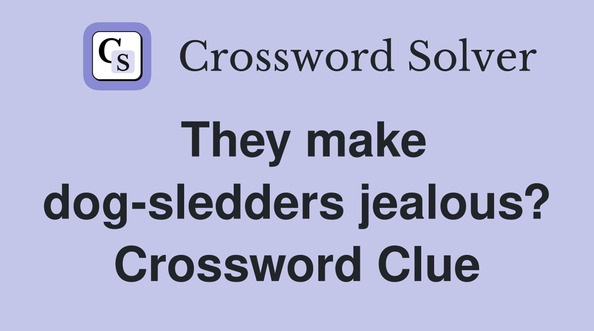 They make dog-sledders jealous? Crossword Clue