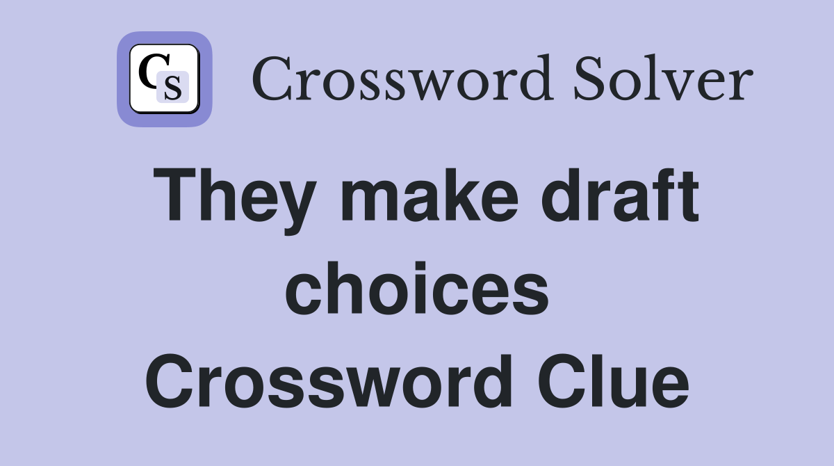 They make draft choices Crossword Clue
