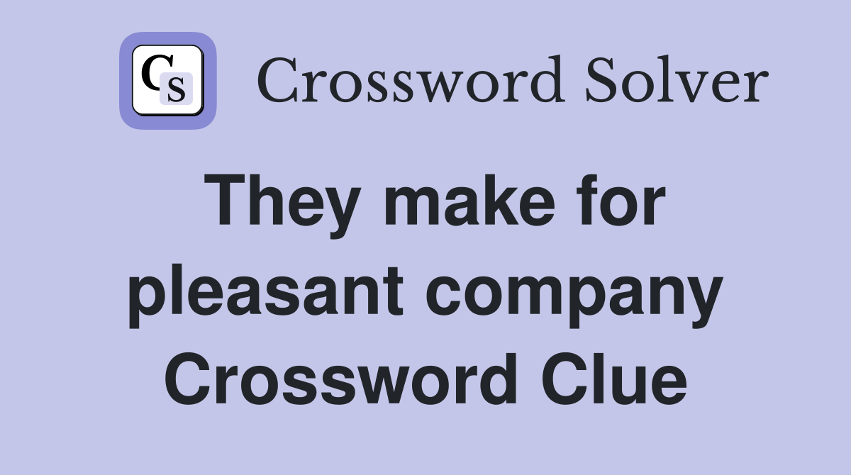 They make for pleasant company Crossword Clue