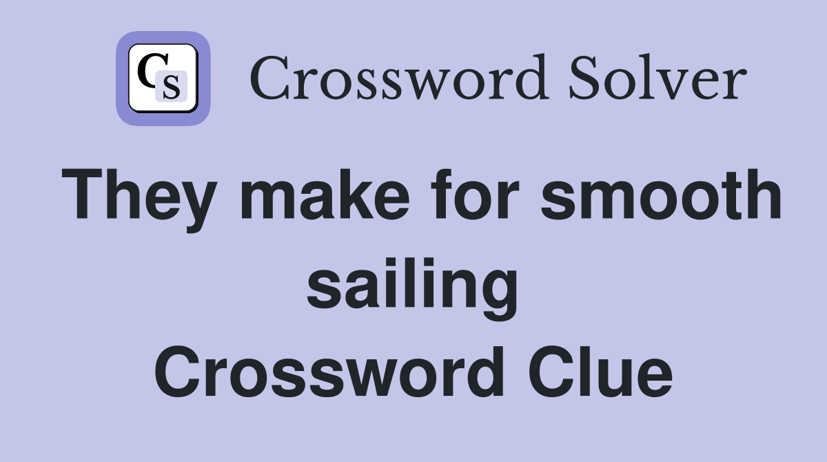 They make for smooth sailing Crossword Clue