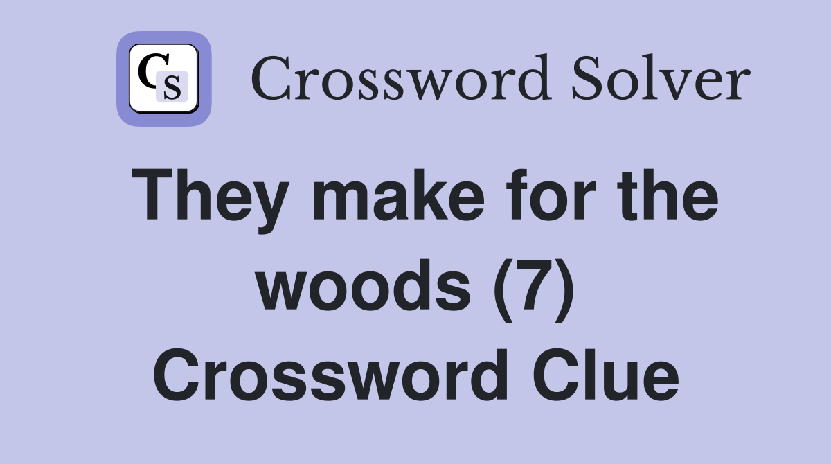 They make for the woods (7) Crossword Clue