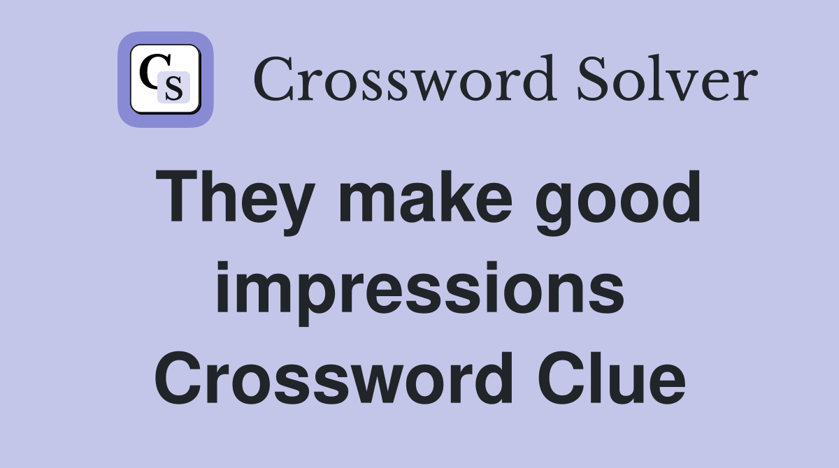 They make good impressions Crossword Clue