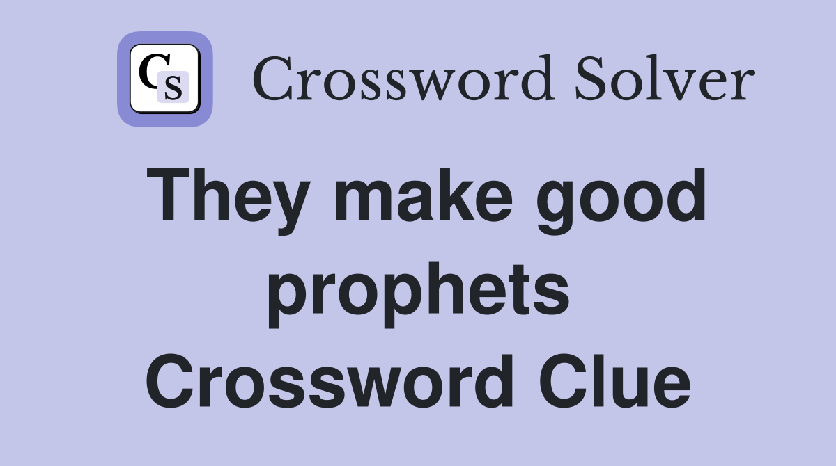They make good prophets Crossword Clue