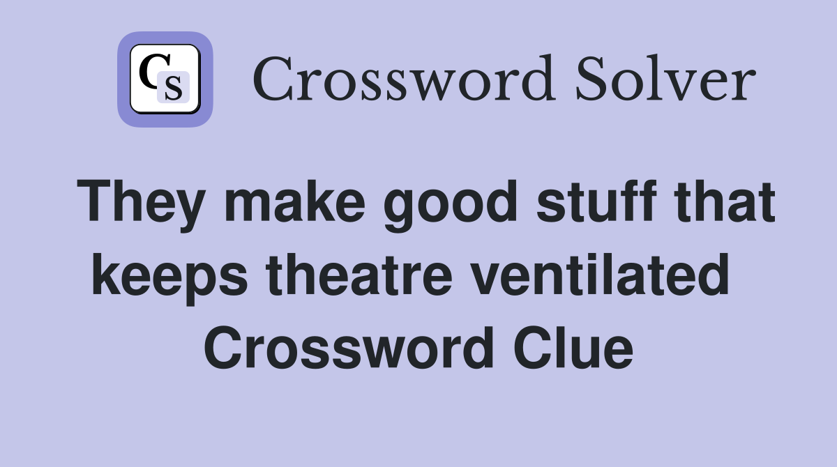 They make good stuff that keeps theatre ventilated  Crossword Clue
