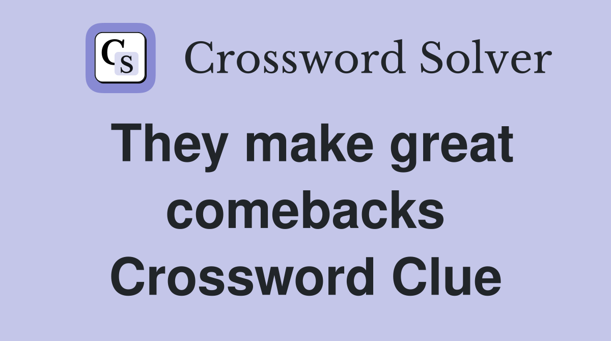 They make great comebacks Crossword Clue