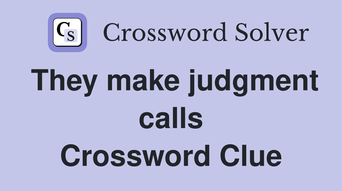 They make judgment calls Crossword Clue