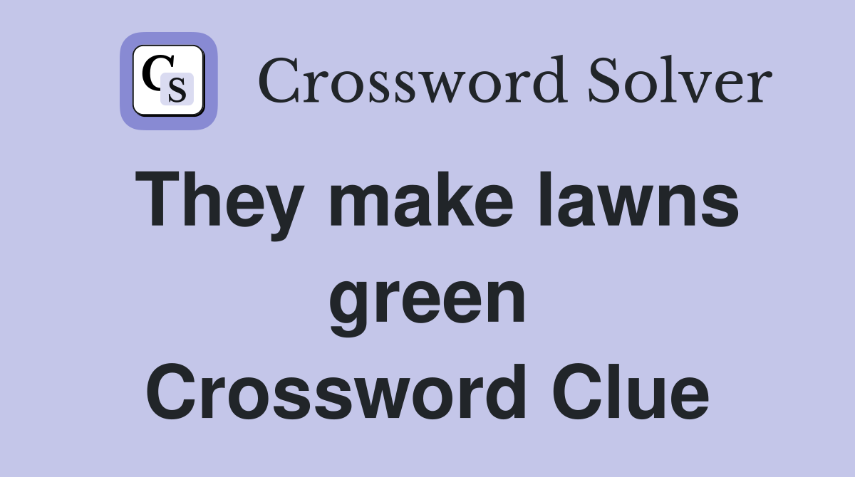 They make lawns green Crossword Clue