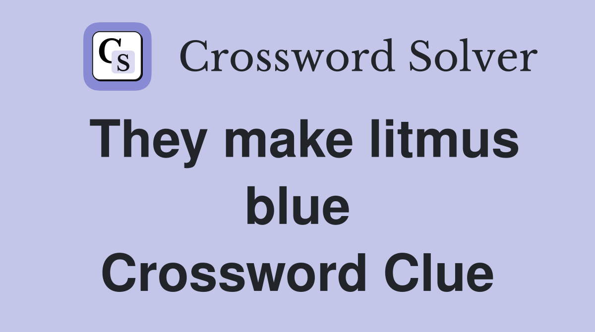 They make litmus blue Crossword Clue