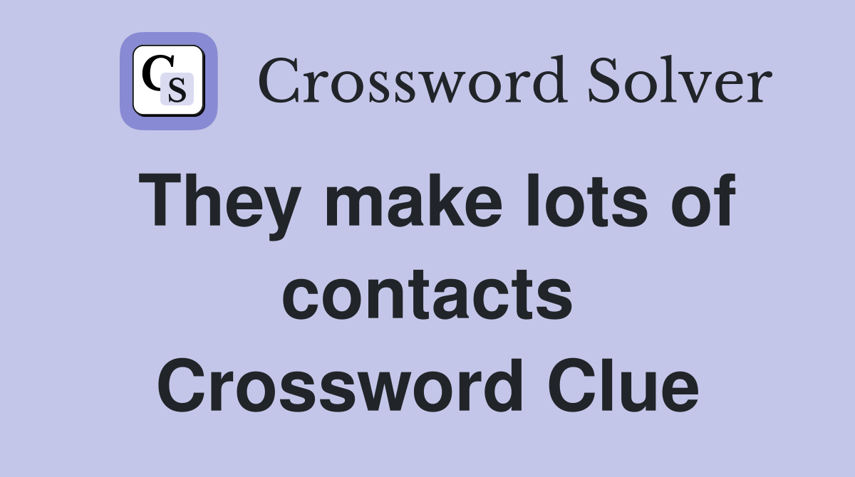 They make lots of contacts Crossword Clue