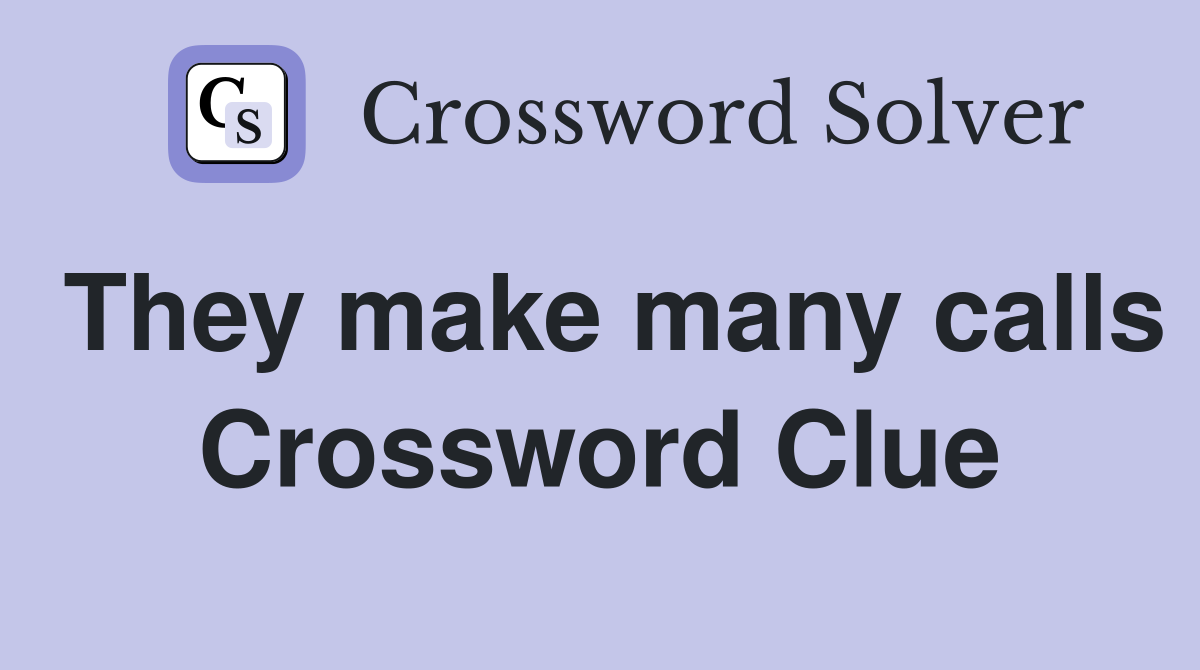 They make many calls Crossword Clue