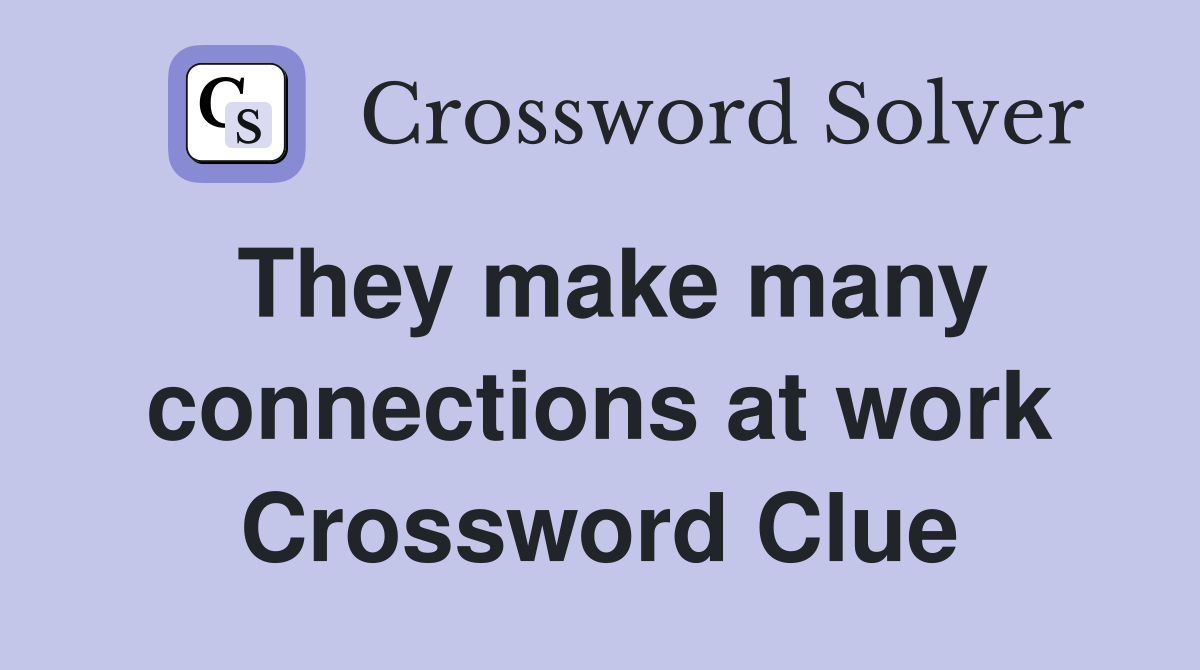 They make many connections at work Crossword Clue