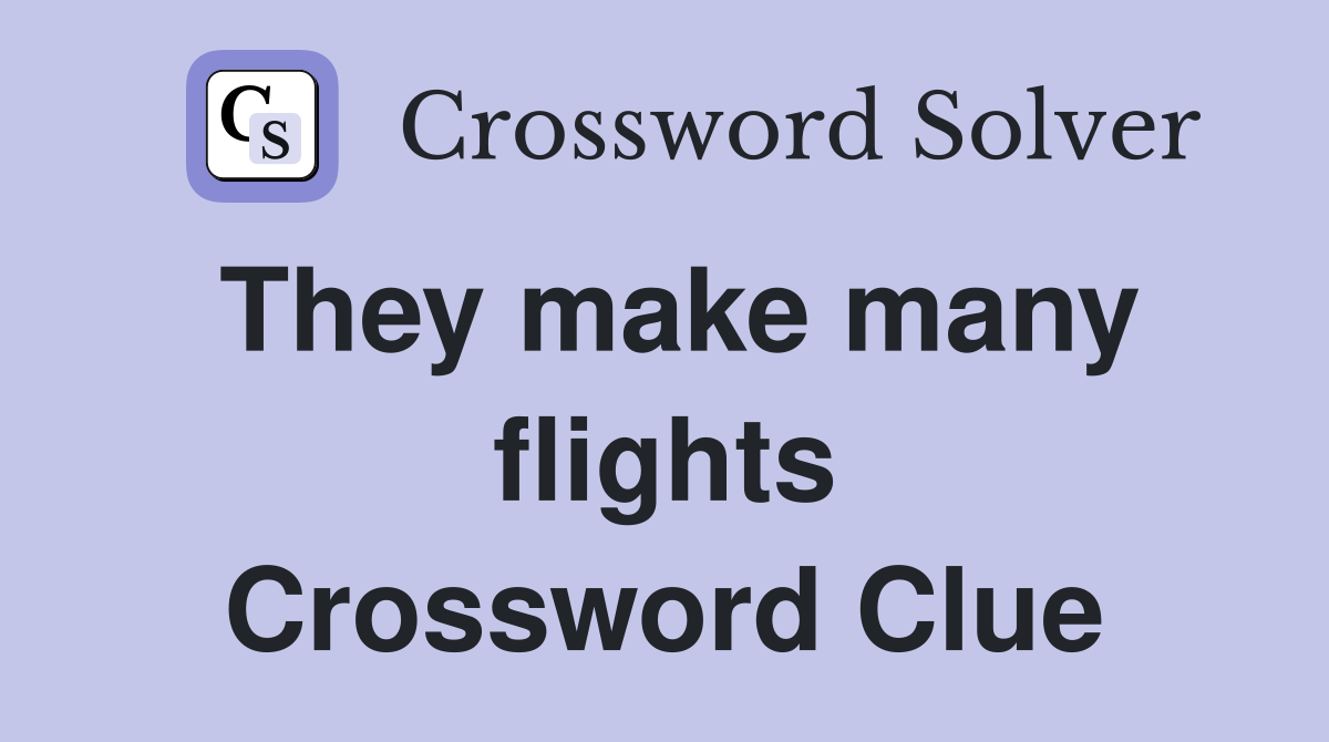 They make many flights Crossword Clue