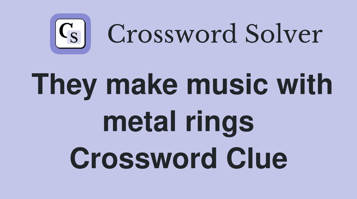 They make music with metal rings Crossword Clue
