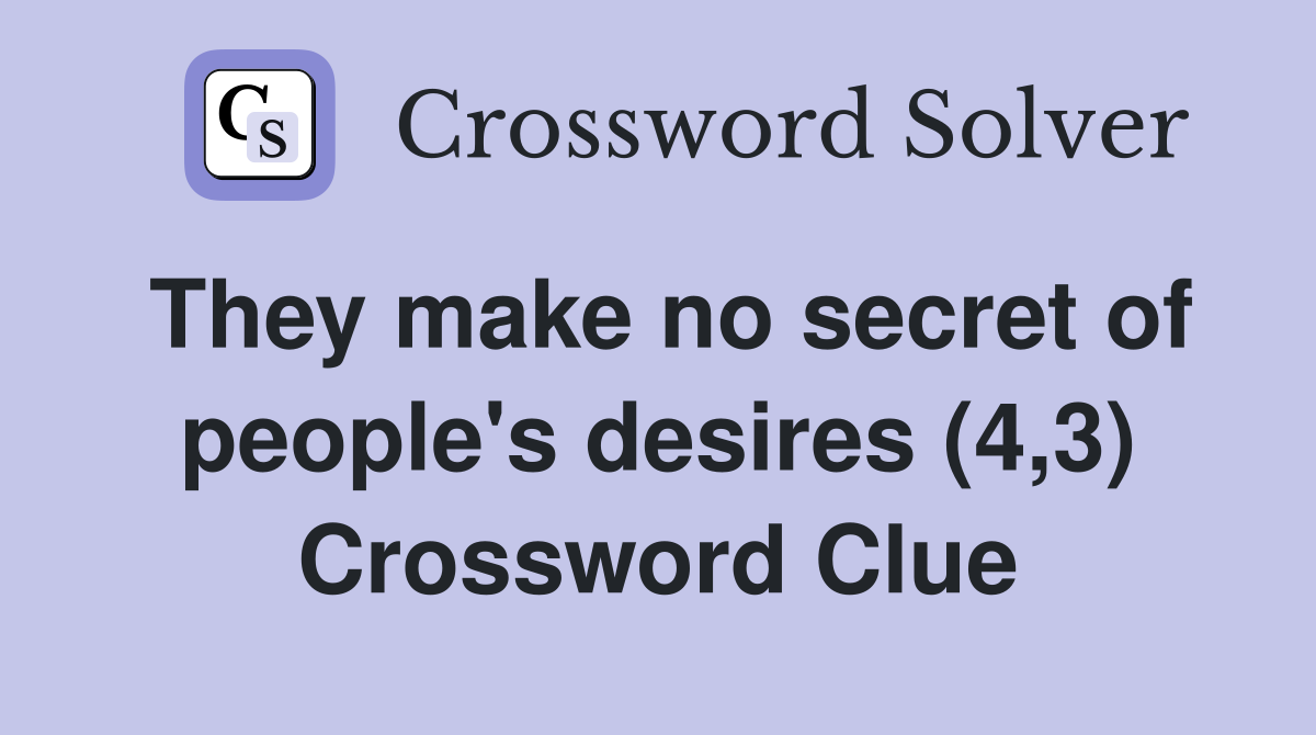 They make no secret of people's desires (4,3) Crossword Clue