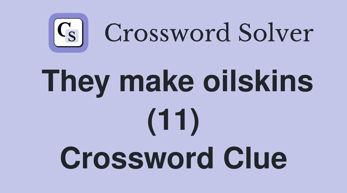 They make oilskins (11) Crossword Clue