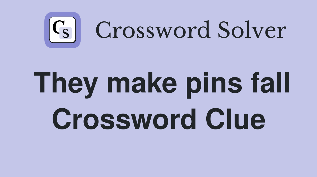 They make pins fall Crossword Clue