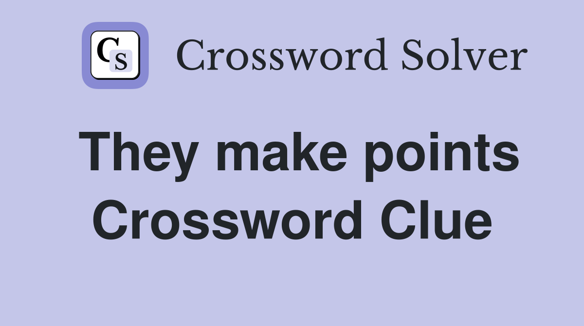 They make points Crossword Clue