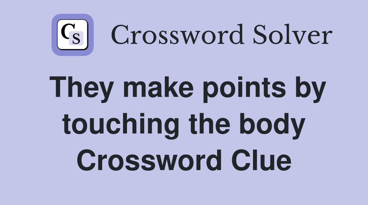 They make points by touching the body Crossword Clue
