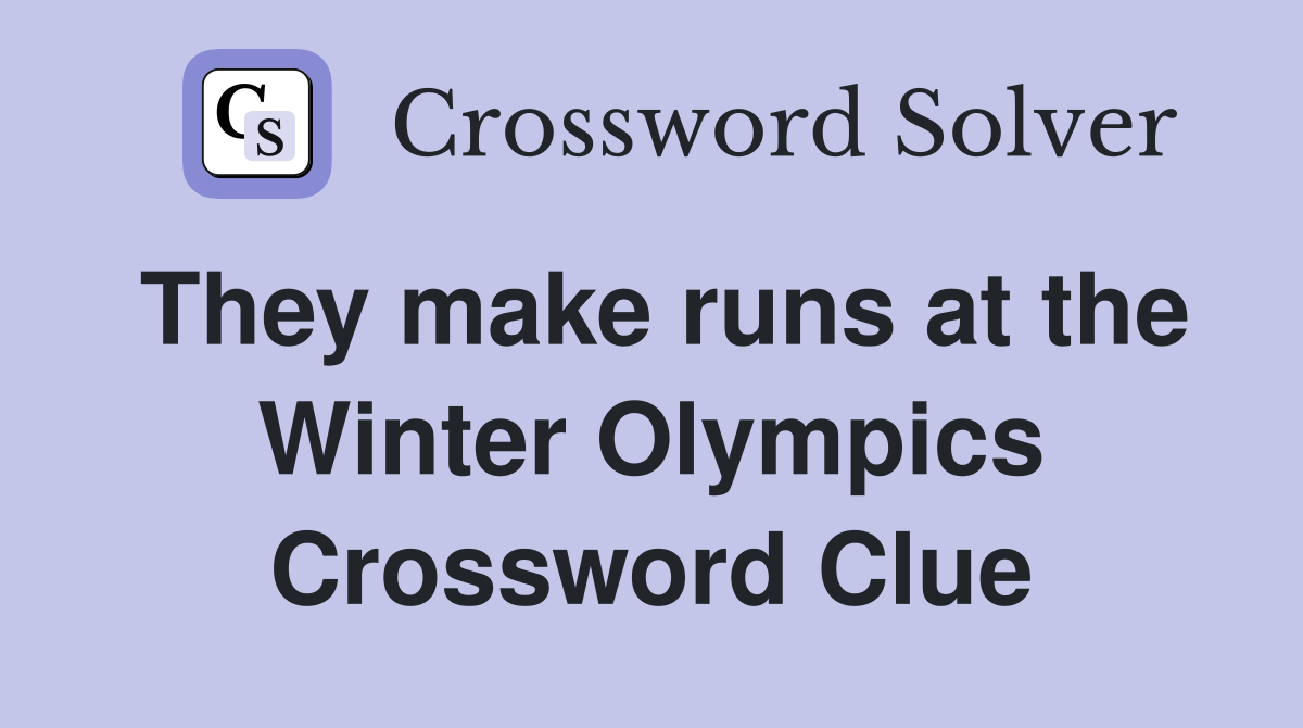 They make runs at the Winter Olympics Crossword Clue