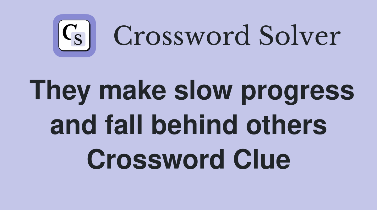 They make slow progress and fall behind others Crossword Clue