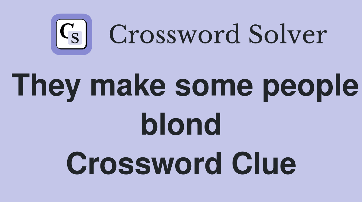 They make some people blond Crossword Clue