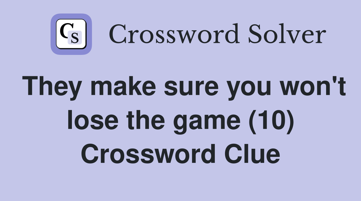 They make sure you won't lose the game (10) Crossword Clue