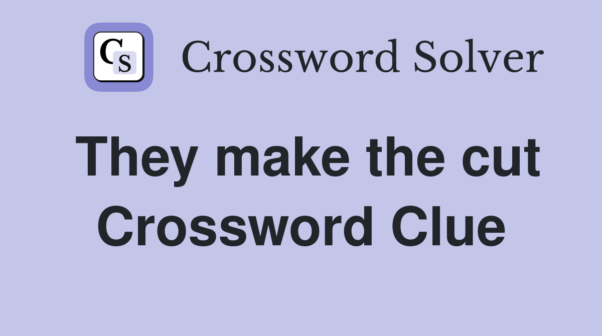 They make the cut Crossword Clue