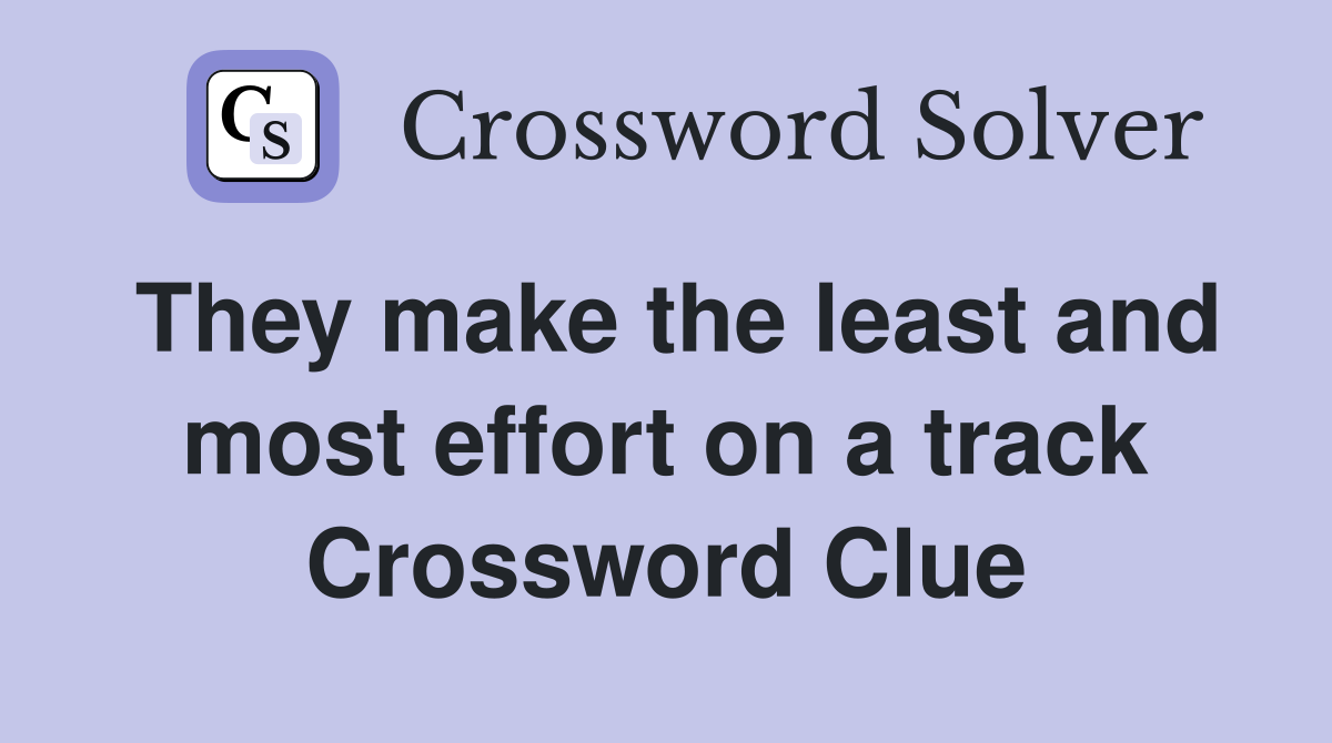 They make the least and most effort on a track Crossword Clue