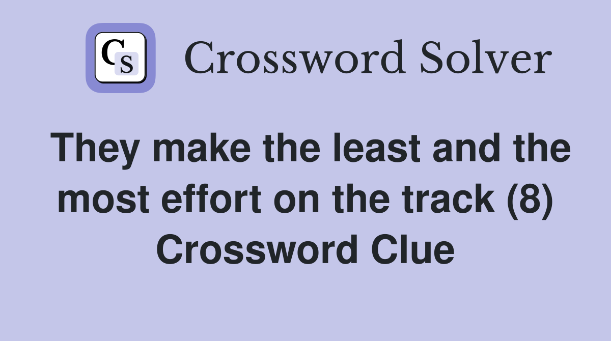 They make the least and the most effort on the track (8) Crossword Clue