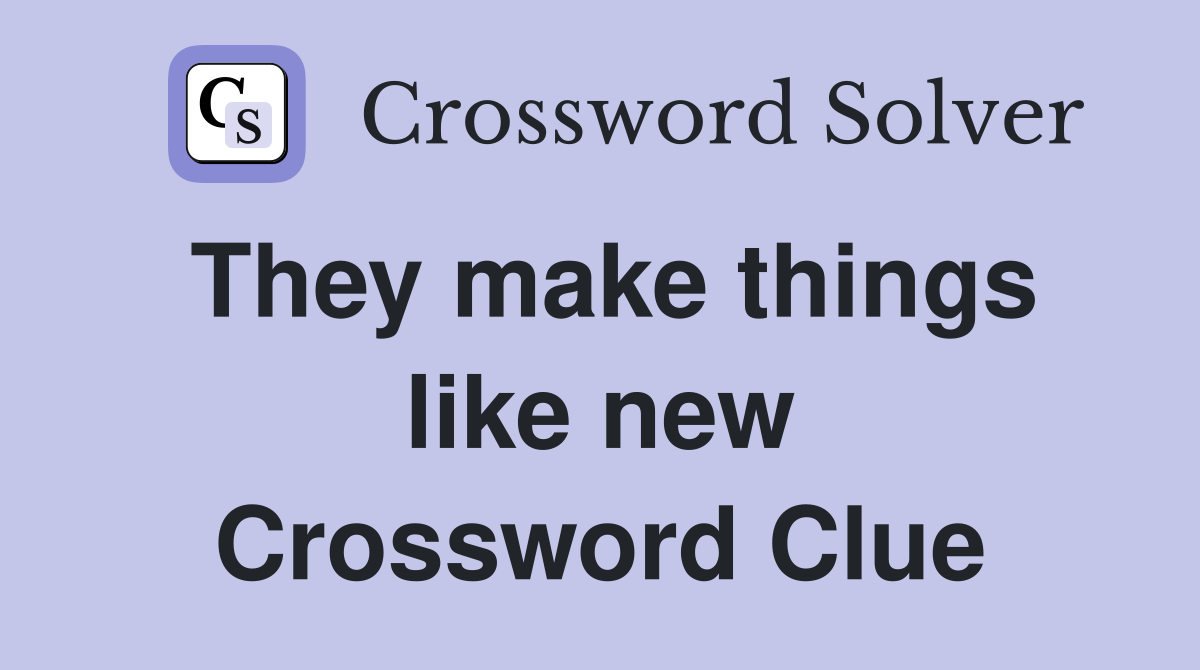 They make things like new Crossword Clue