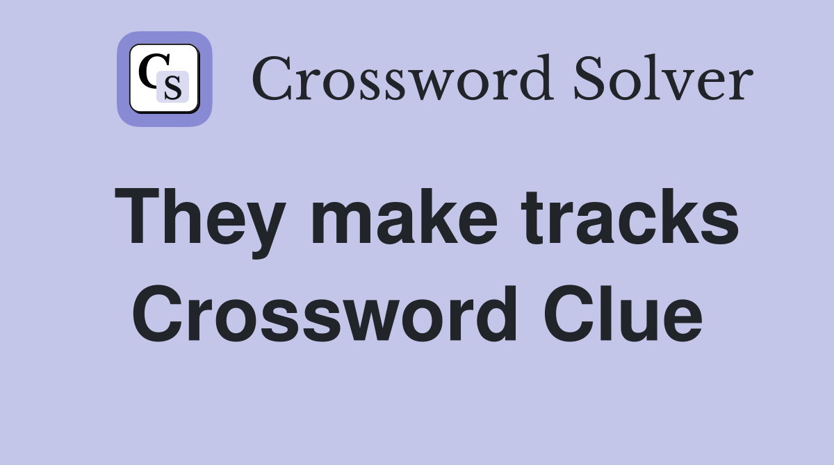 They make tracks Crossword Clue