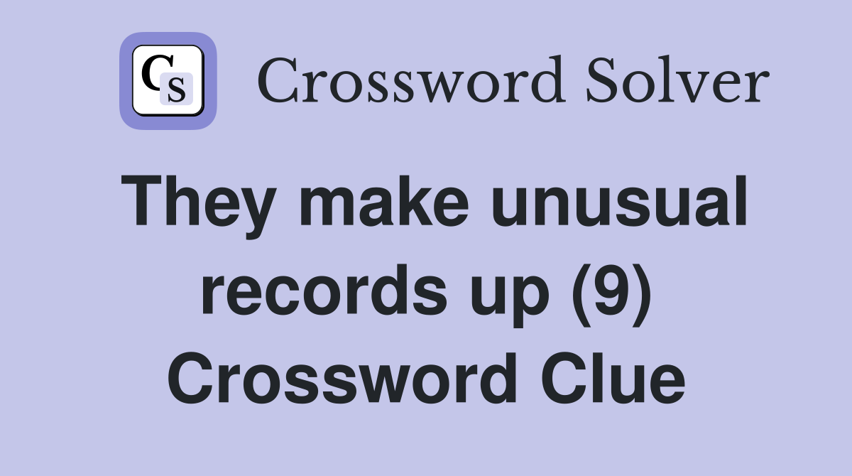 They make unusual records up (9) Crossword Clue
