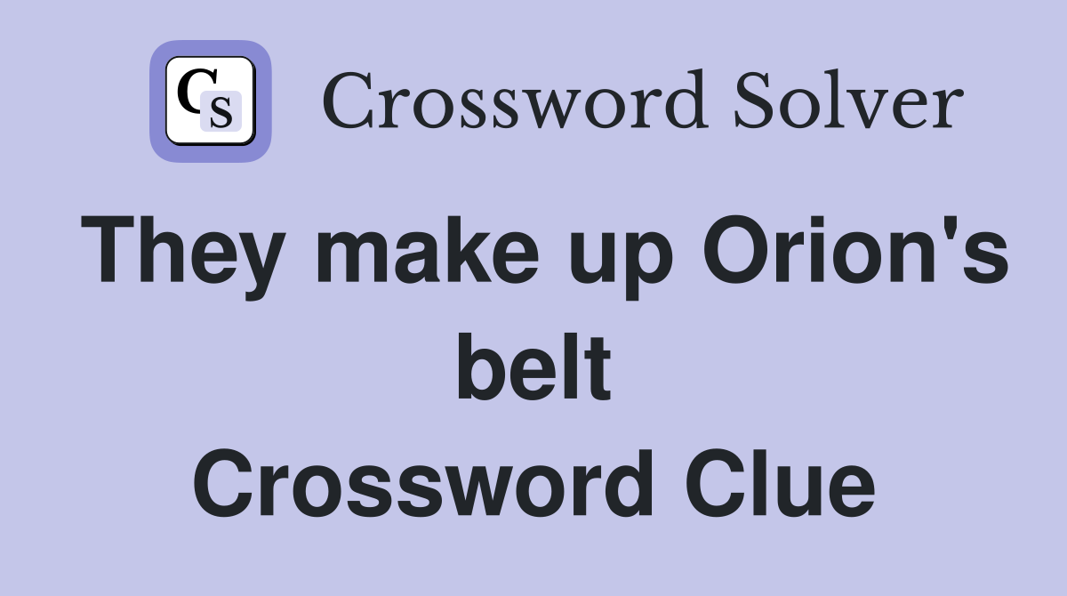 They make up Orion's belt Crossword Clue