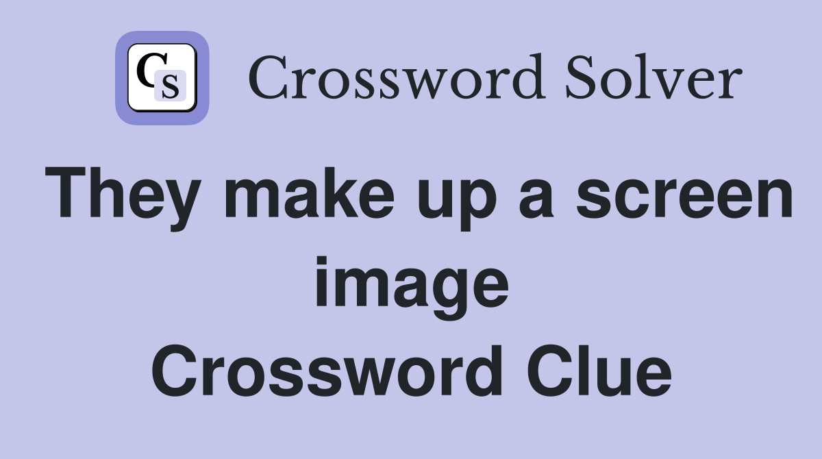 They make up a screen image Crossword Clue