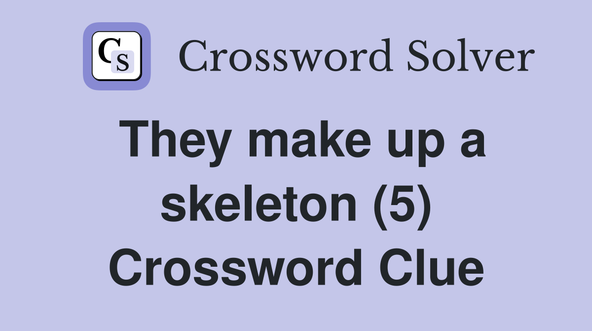 They make up a skeleton (5) Crossword Clue