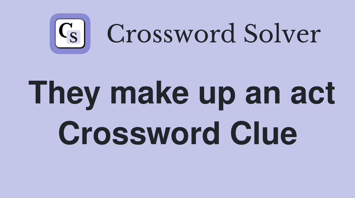 They make up an act Crossword Clue