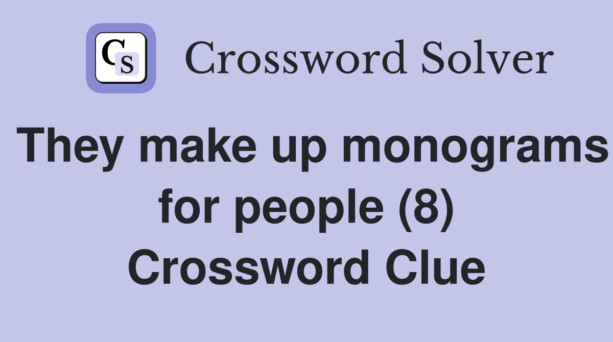 They make up monograms for people (8) Crossword Clue