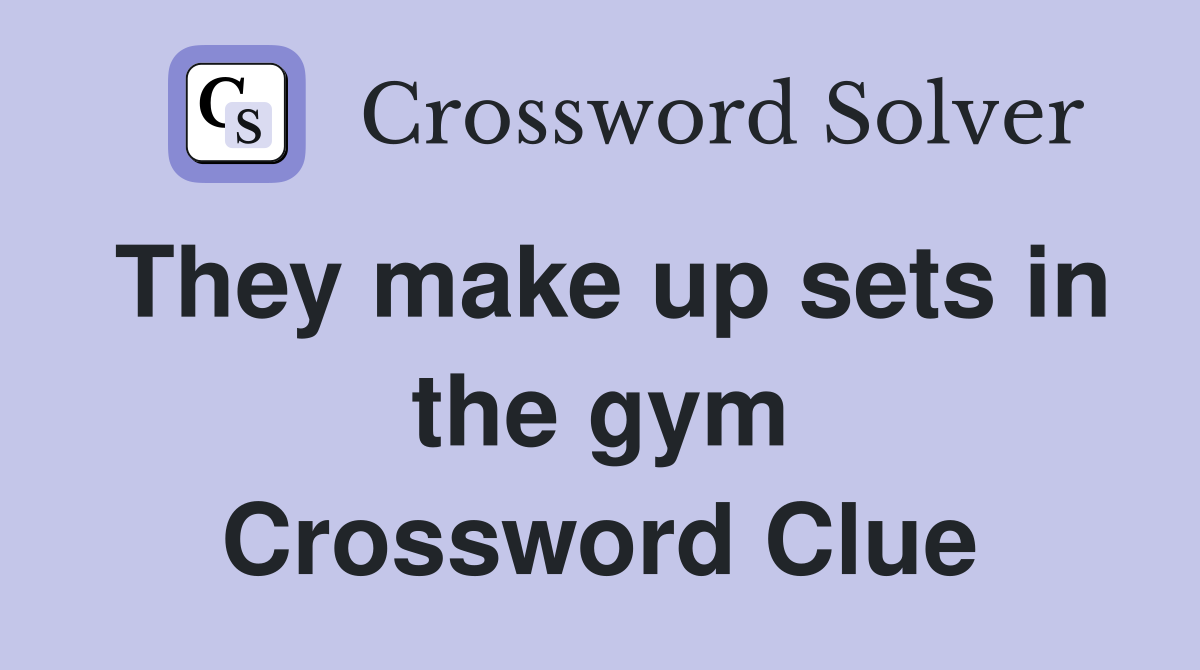 They make up sets in the gym Crossword Clue