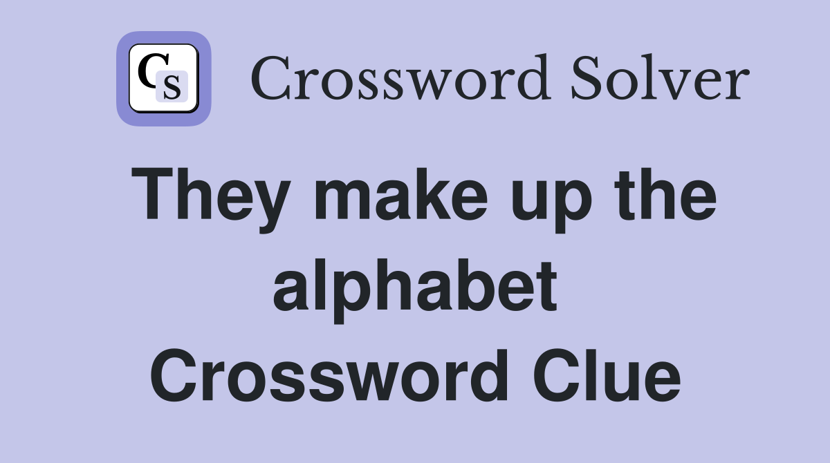 They make up the alphabet Crossword Clue