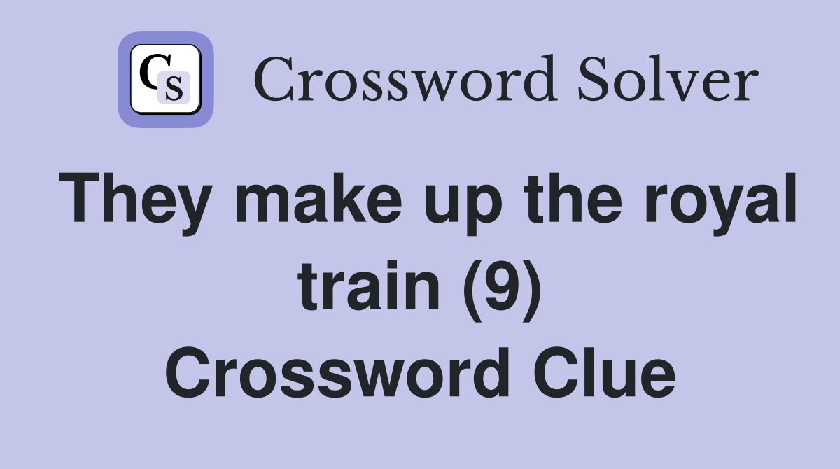 They make up the royal train (9) Crossword Clue